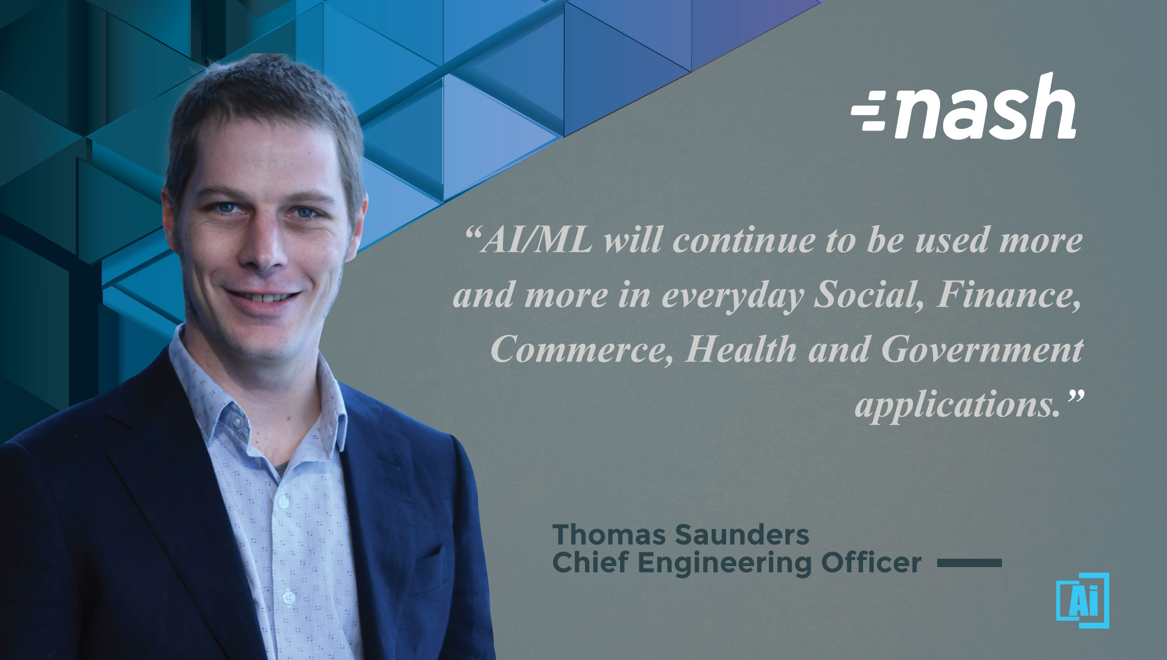 AiThority Interview with Thomas Saunders, Chief Engineering Officer at Nash