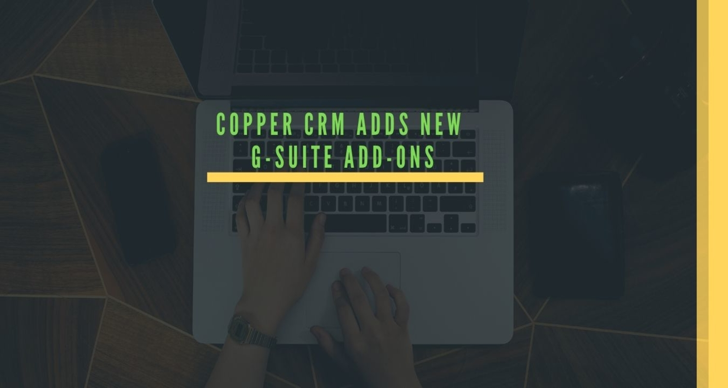 Copper Announces General Availability of G Suite Add-ons to Make Business Relationship Owners More Productive