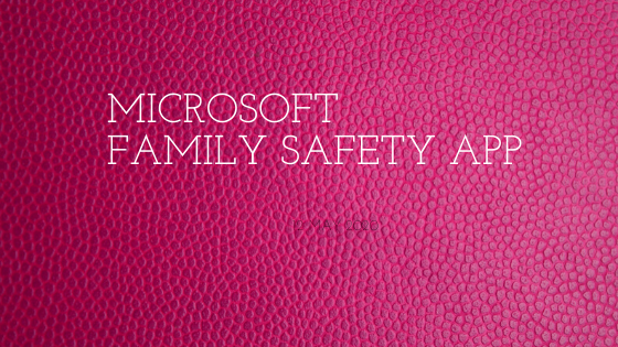 Benefits of the Preview Version of Microsoft Family Safety App