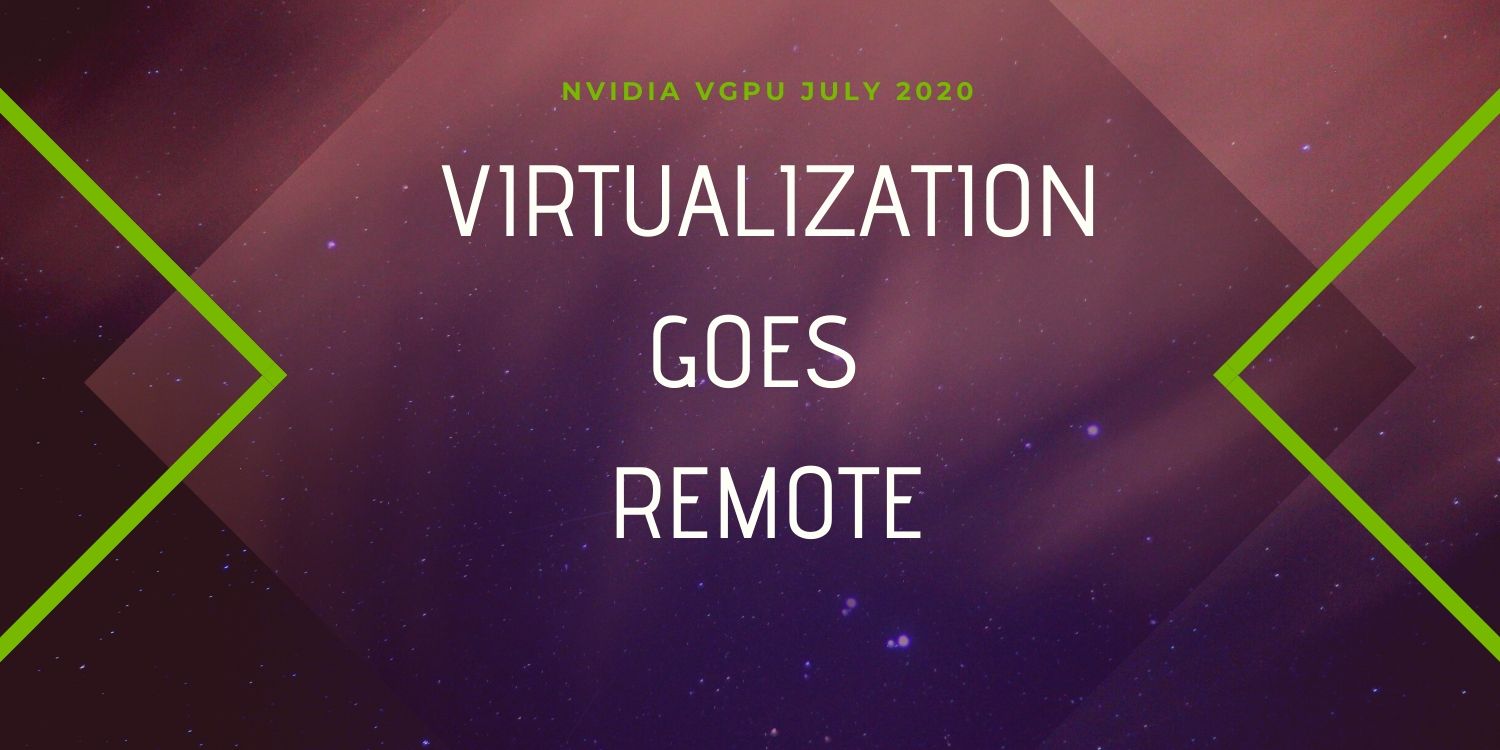 Remote Workstation turn to Hyper-Gaming Arena with the NVIDIA vGPU July 2020