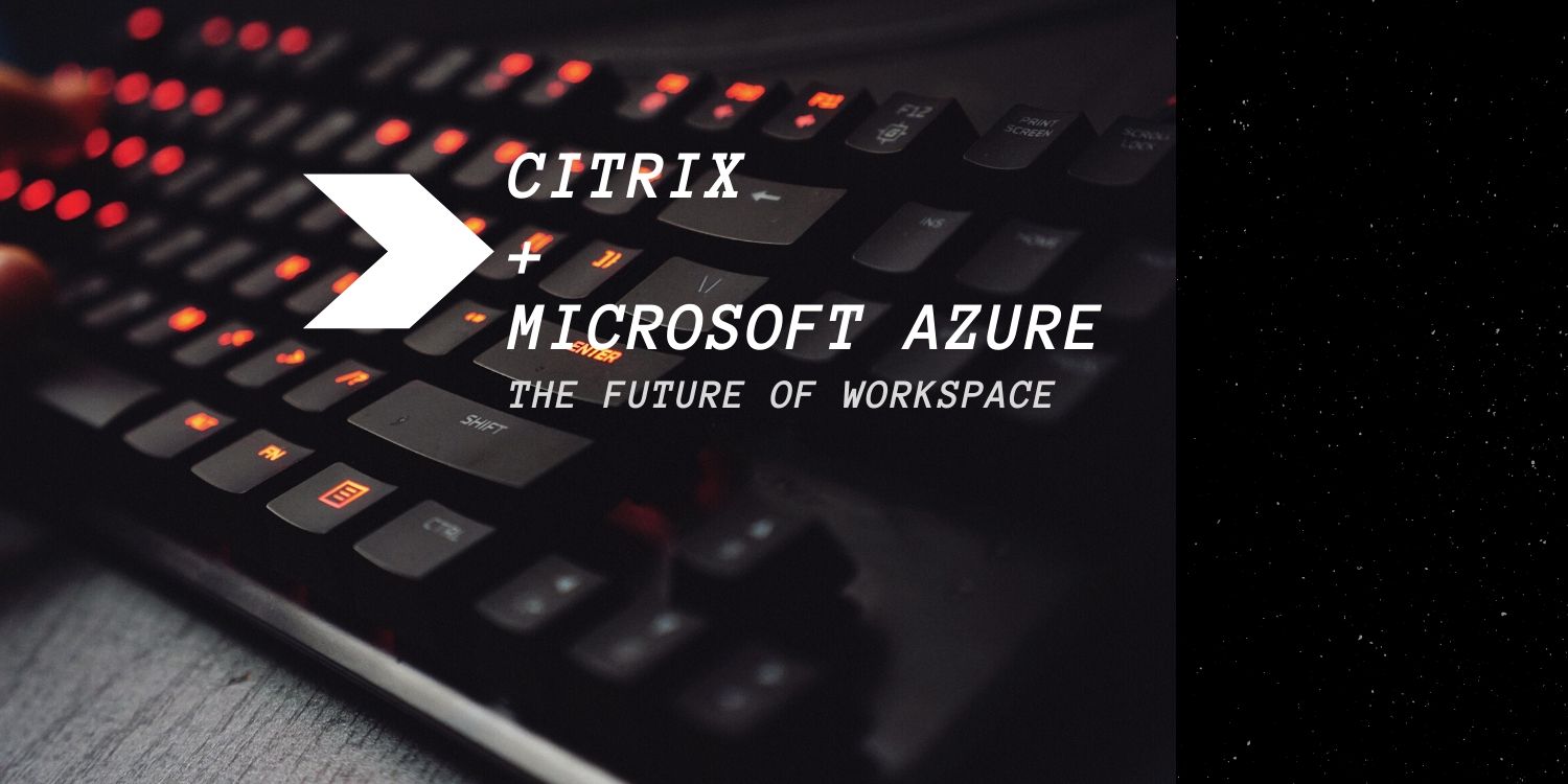 Citrix and Microsoft Partnership: Virtual Machines, Azure Security and User Experience