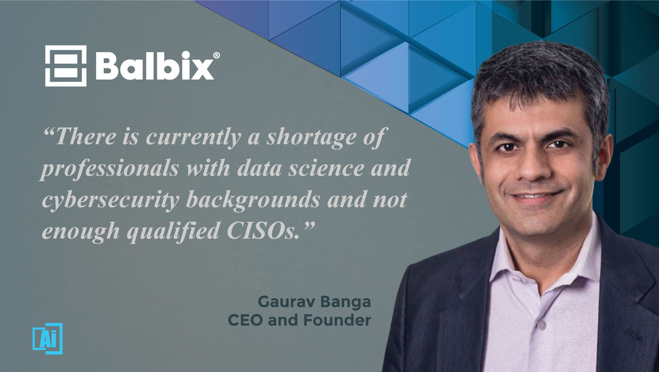 AiThority Interview with Gaurav Banga, CEO and Founder at Balbix