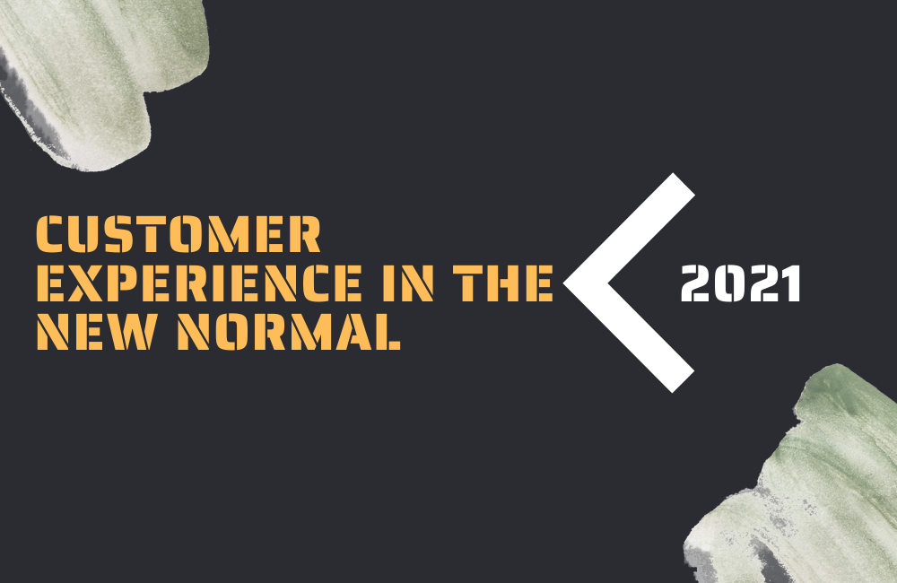 Customer Experience in the New Normal: Lessons Learned One Year into the Pandemic