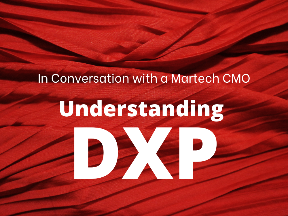 Understanding Digital Experience Platform (DXP) in its Current Context