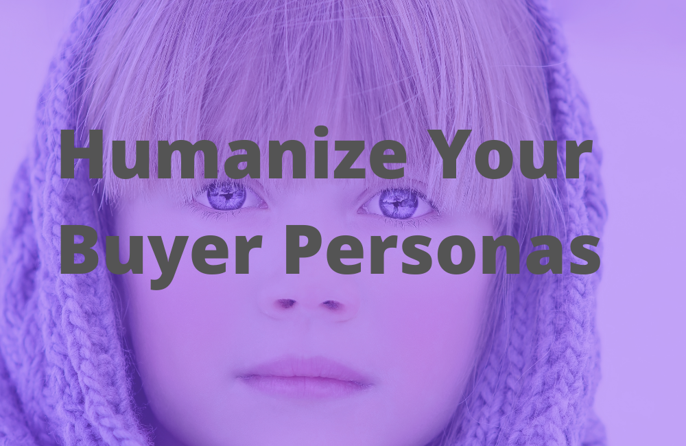 How to Humanize Your Buyer Personas to Target Them More Efficiently