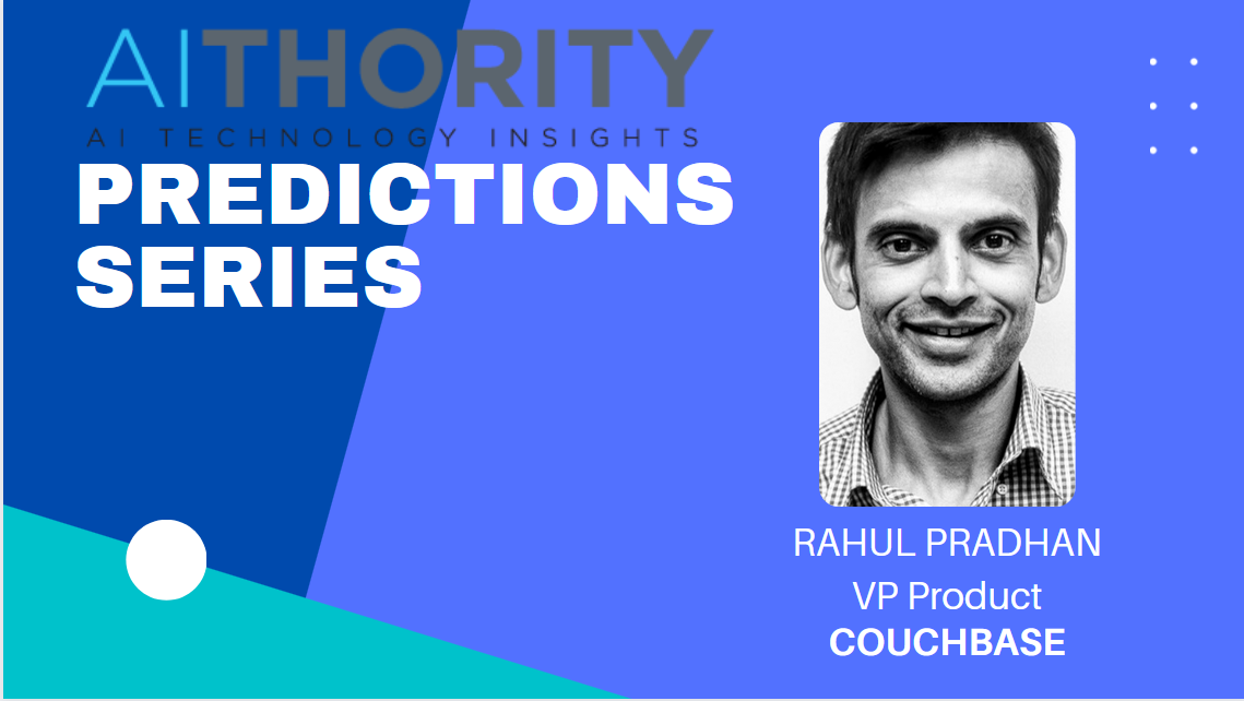 Predictions Series 2022: AiThority Interview with Rahul Pradhan, VP of Product at Couchbase