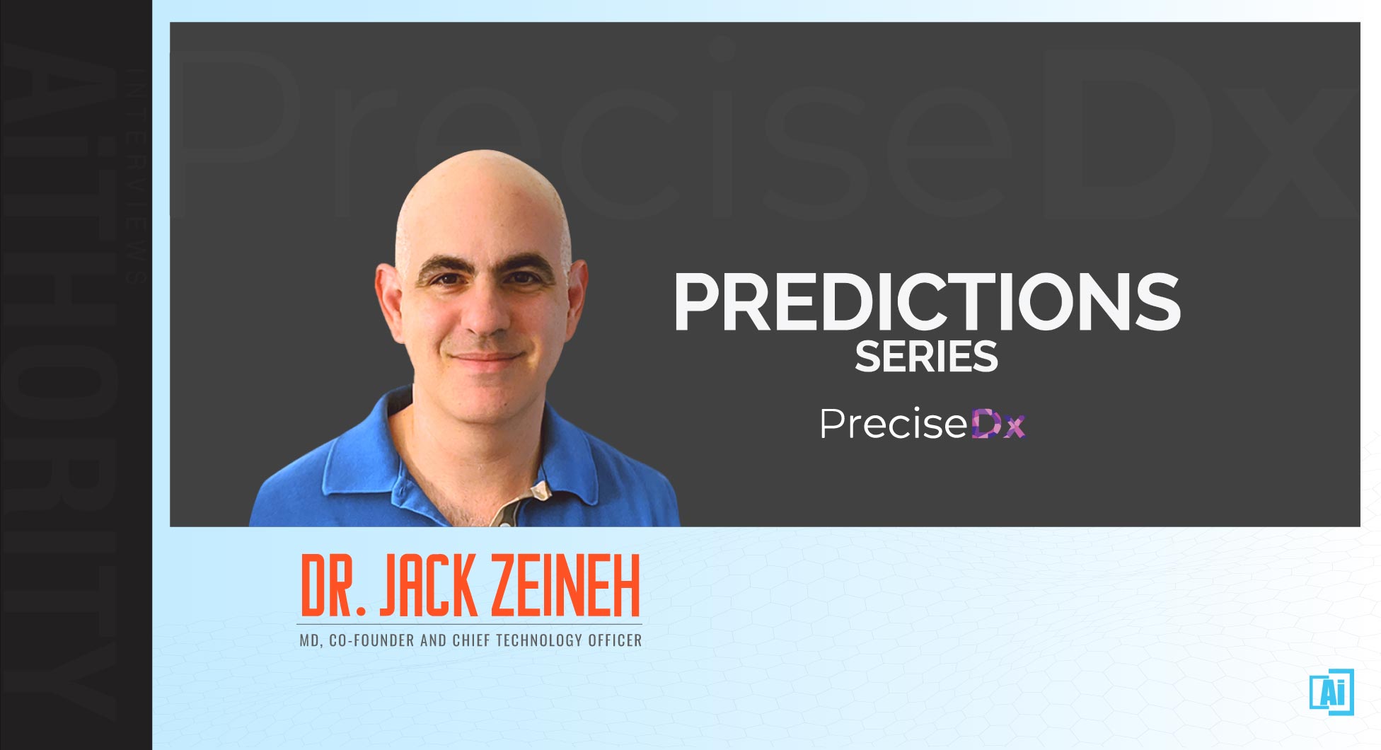 Predictions Series 2022: AiThority Interview with Dr. Jack Zeineh, Co-Founder and CTO at PreciseDx