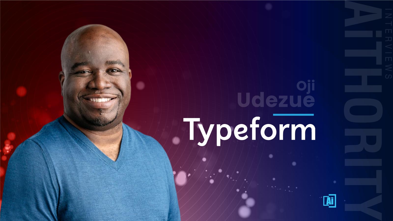 AiThority Interview with Oji Udezue, Chief Product Officer at Typeform