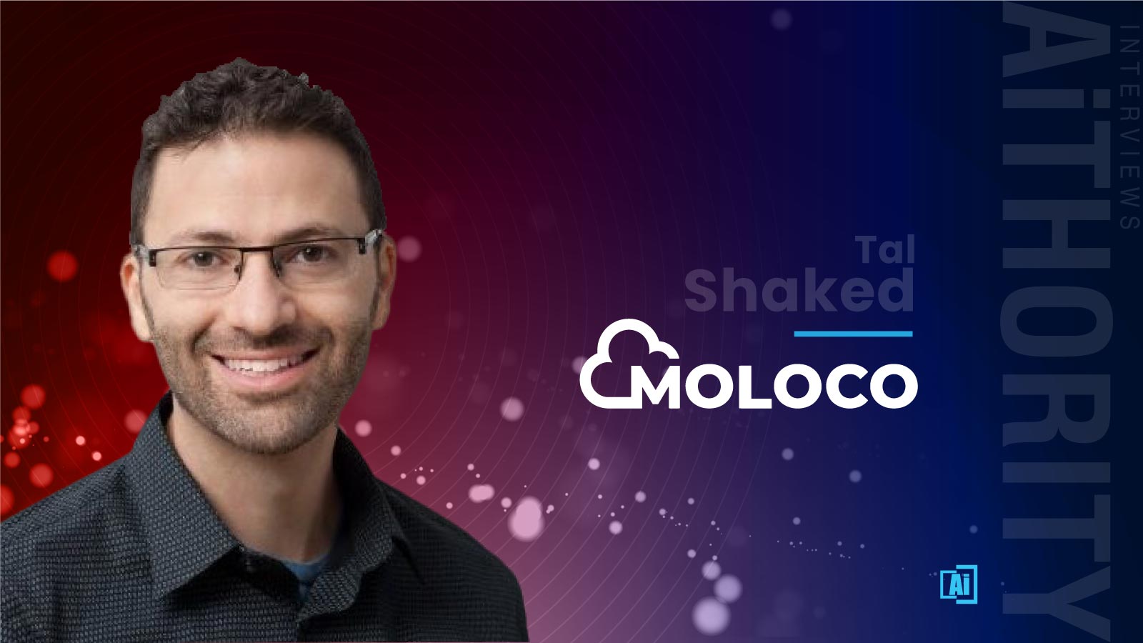 AiThority Interview with Tal Shaked, Moloco’s Chief Machine Learning Fellow