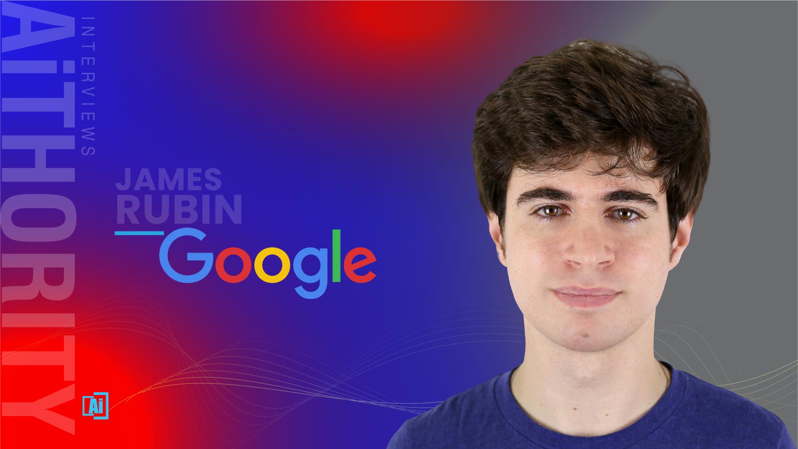 AiThority Interview With James Rubin Product Manager At Google