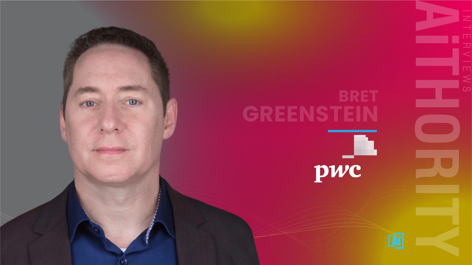 AiThority Interview with Bret Greenstein, Partner, Data & AI at PwC