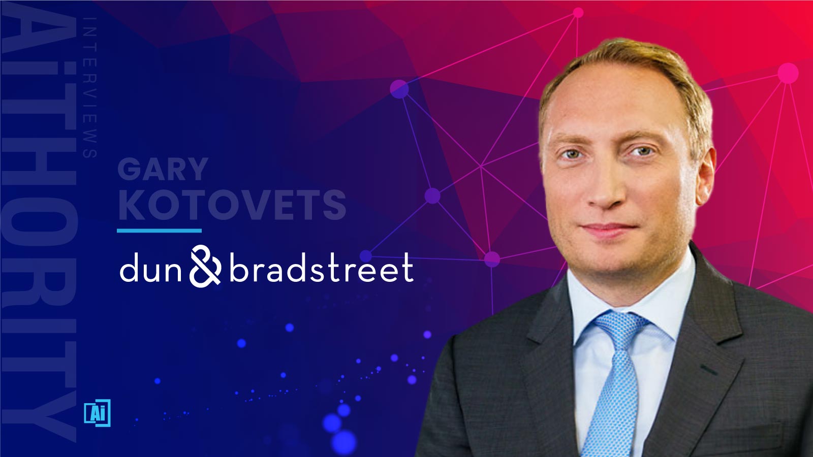 AiThority Interview with Gary Kotovets, Chief Data and Analytics Officer at Dun & Bradstreet