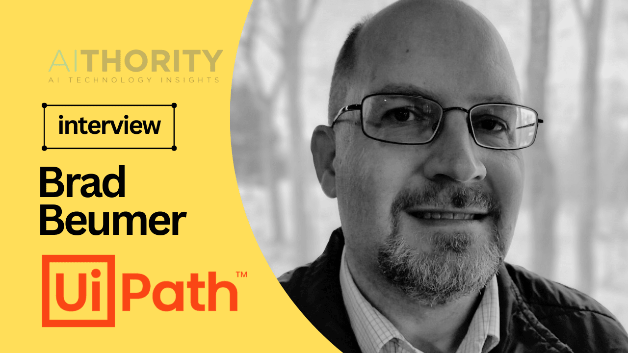 AiThority Interview with Brad Beumer, Customer Experience and Contact Center Automation Lead, UiPath