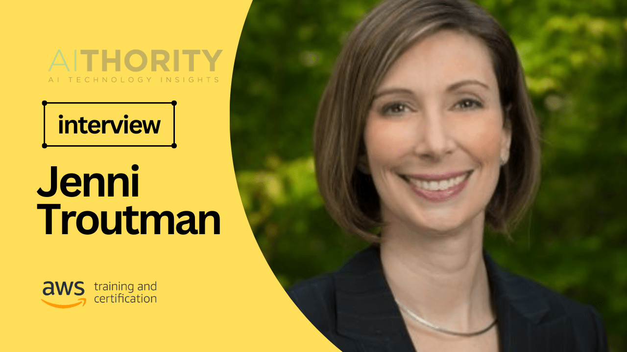 AiThority Interview with Jenni Troutman, Director, Products and Services at AWS Training and Certification