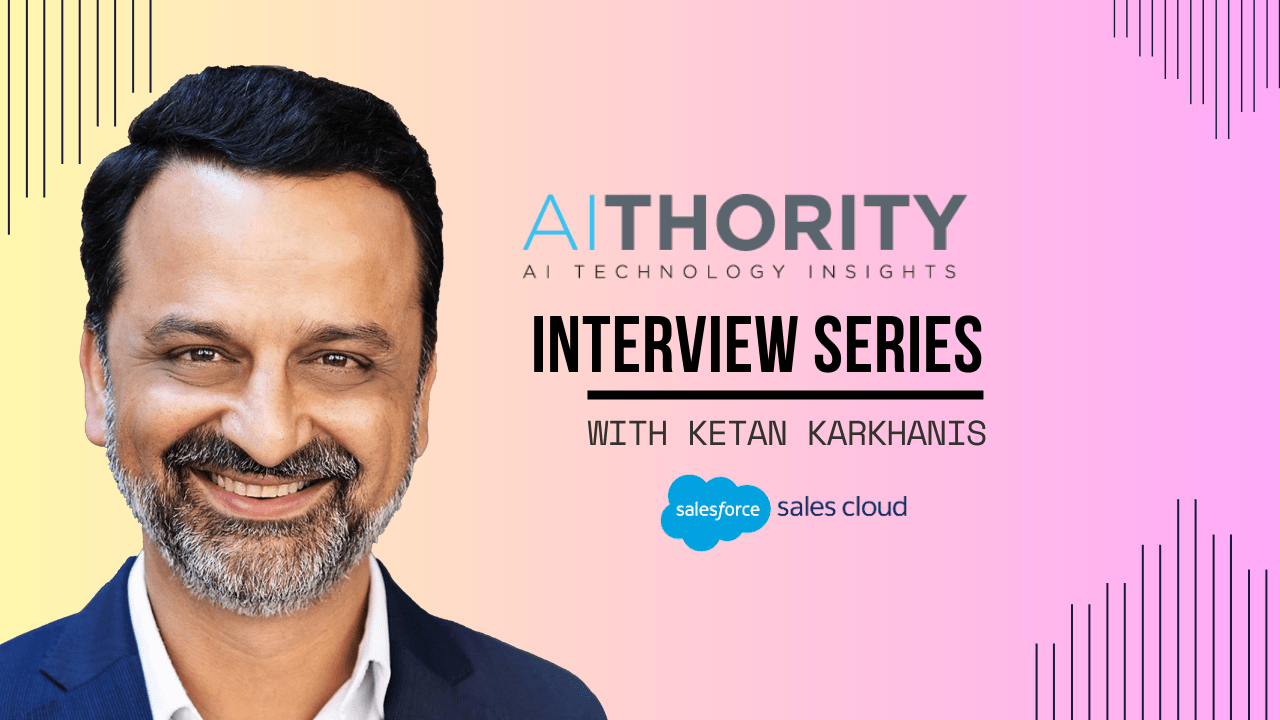 AiThority Interview with Ketan Karkhanis, EVP & GM, Sales Cloud at Salesforce