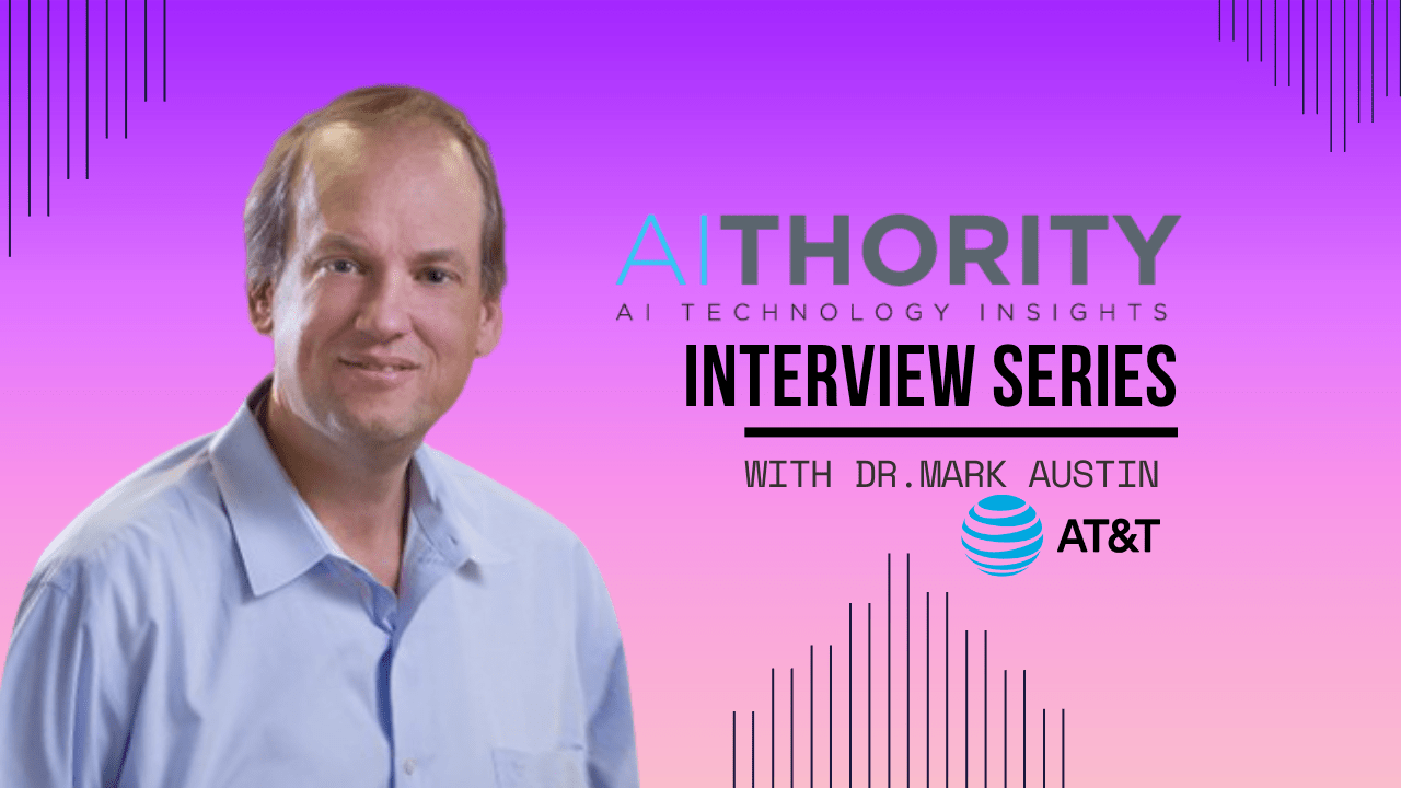 AiThority Interview with Dr.Mark Austin, VP Data Science at AT&T