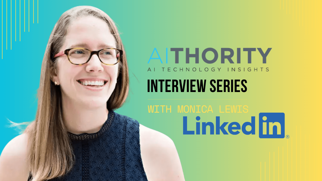 AiThority Interview with Monica Lewis, Senior Director of Product Management at LinkedIn