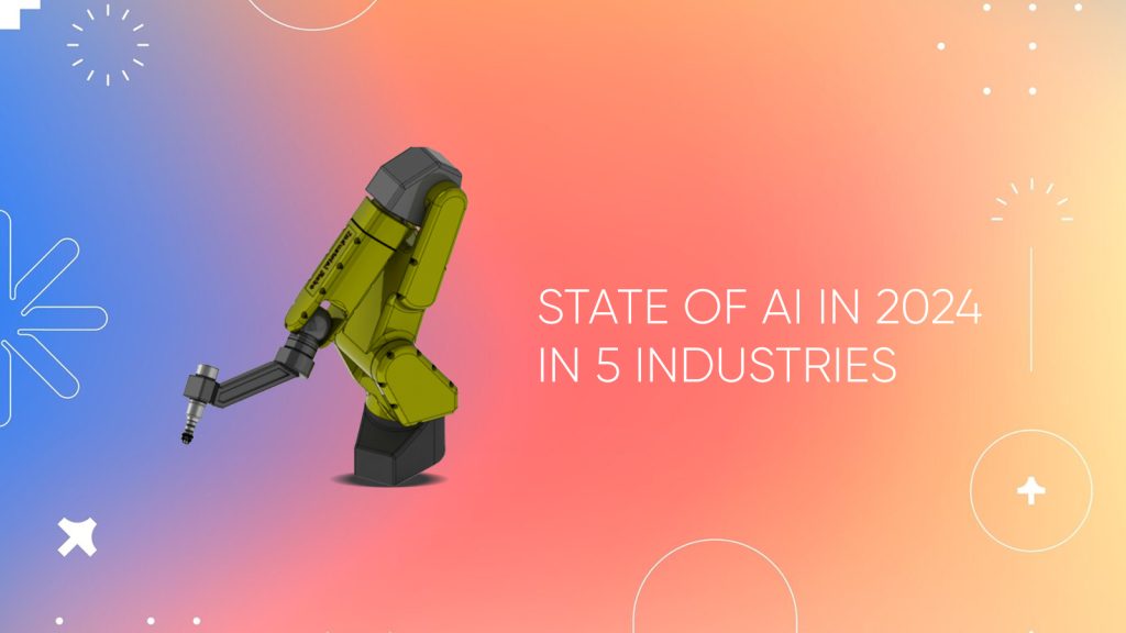 State Of AI In 2024 In The Top 5 Industries