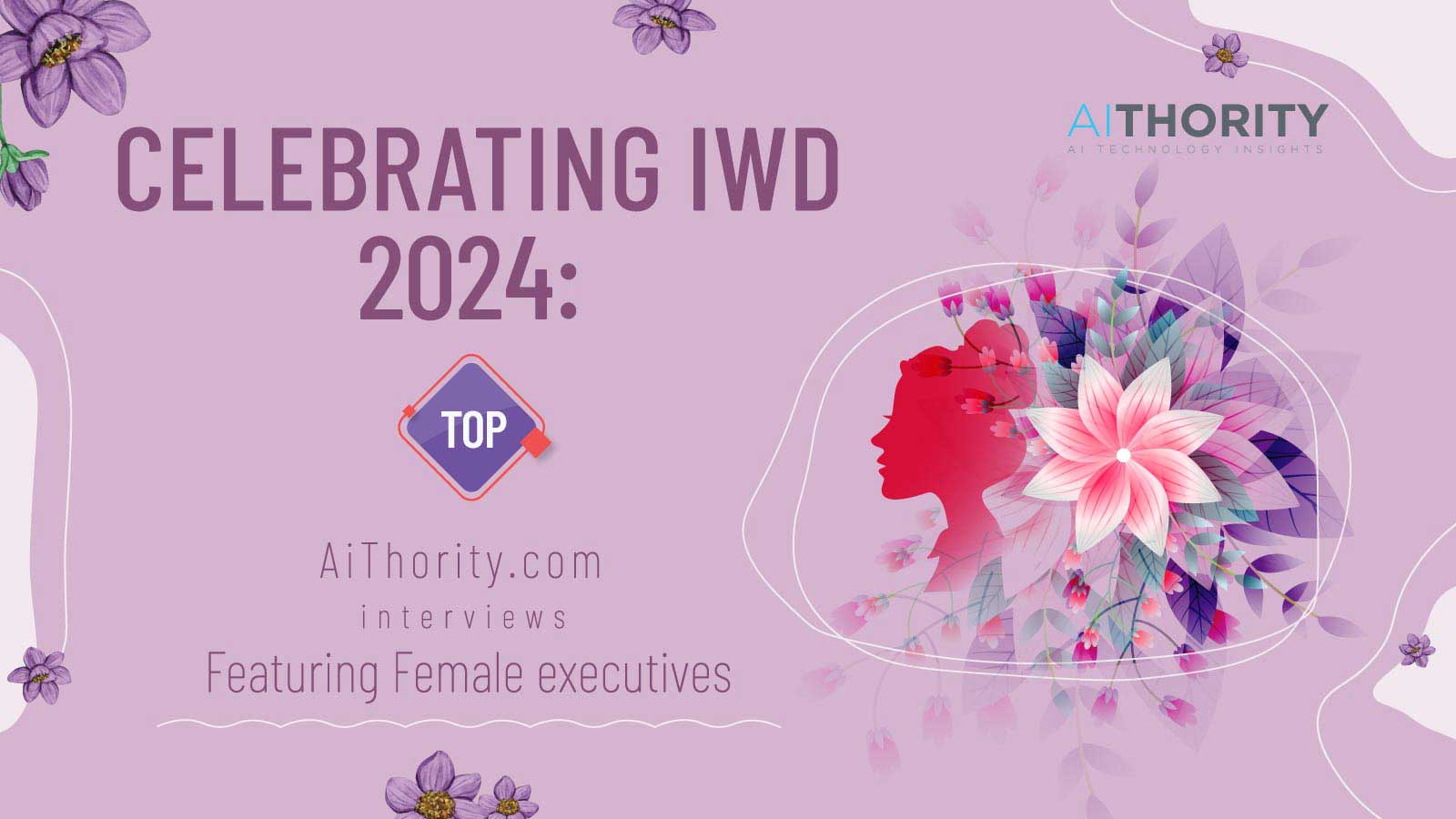 Celebrating IWD 2024: Top AiThority.com Interviews Featuring Female Executives