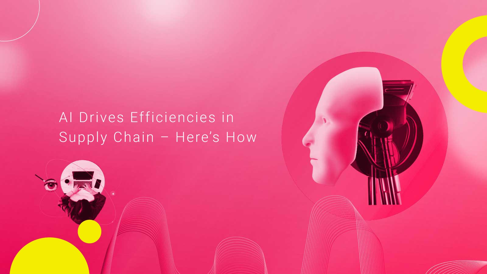 AI Drives Efficiencies in Supply Chain – Here’s How