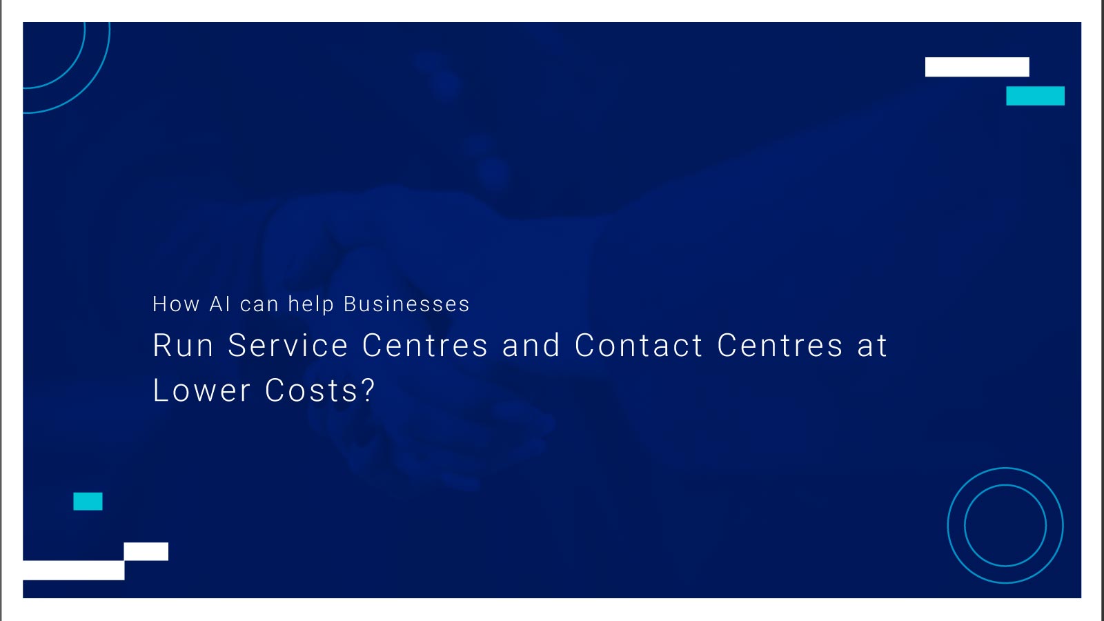 How AI can help Businesses Run Service Centres and Contact Centres at Lower Costs?