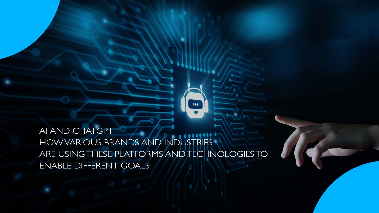AI and ChatGPT: How Various Brands and Industries are Using These Platforms and Technologies to Enable Different Goals