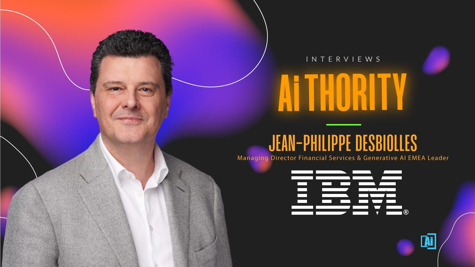 AiThority Interview with Questionnaire for Jean-Philippe Desbiolles - IBM Managing Director – Groupe Crédit Mutuel