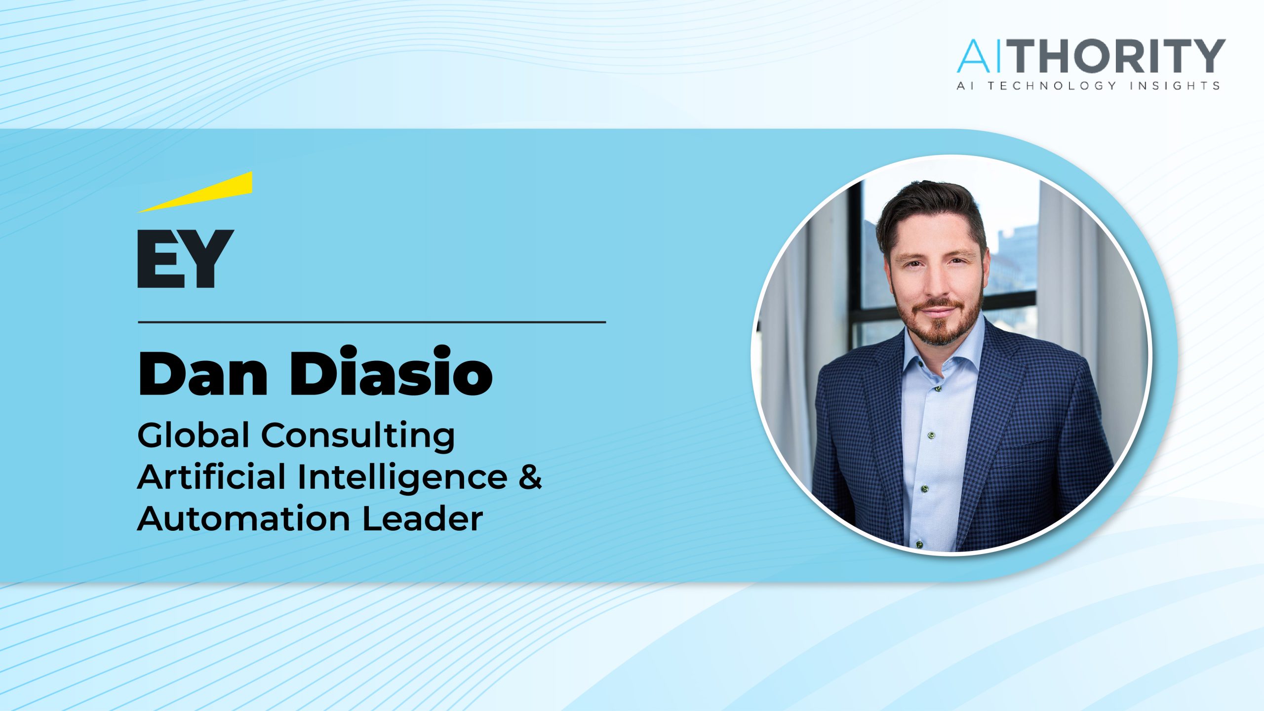 AiThority Interview with Dan Diasio, Global Consulting Artificial Intelligence and Automation Leader EY