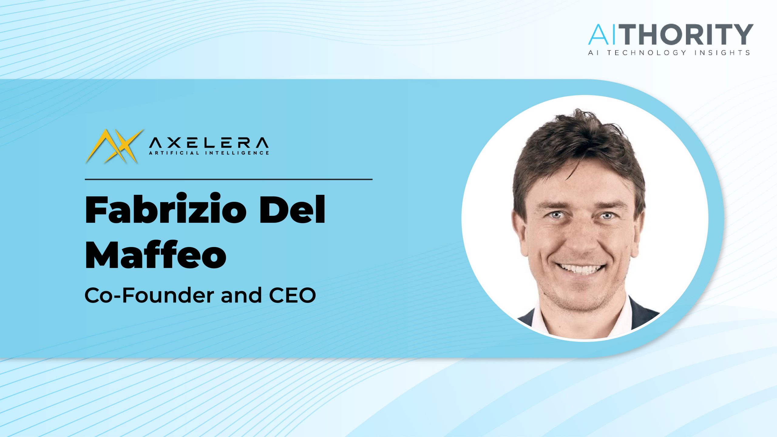 AiThority Interview with Fabrizio Del Maffeo, Co-Founder and CEO, Axelera AI