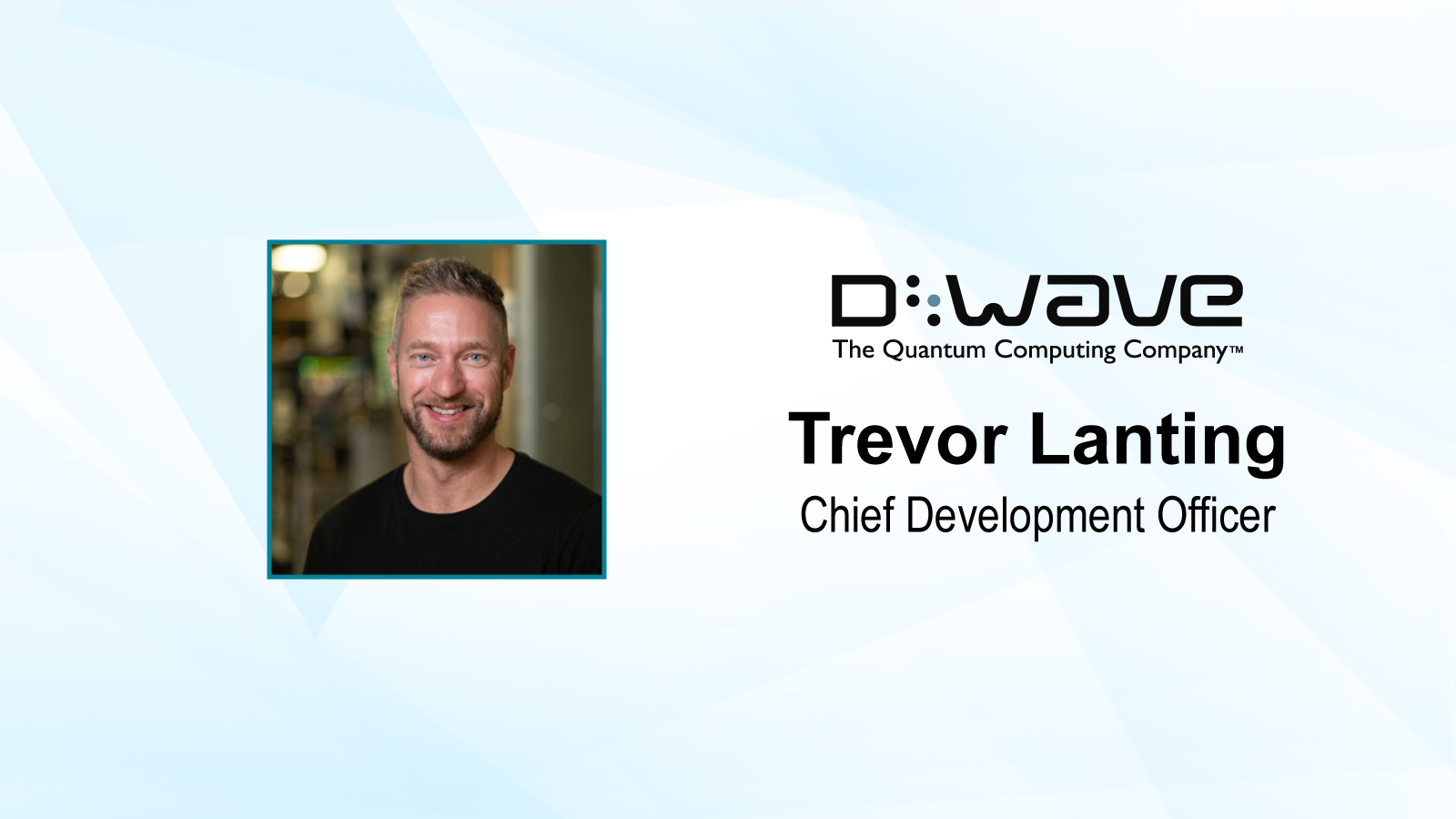 AiThority Interview with Trevor Lanting, Chief Development Officer D-Wave