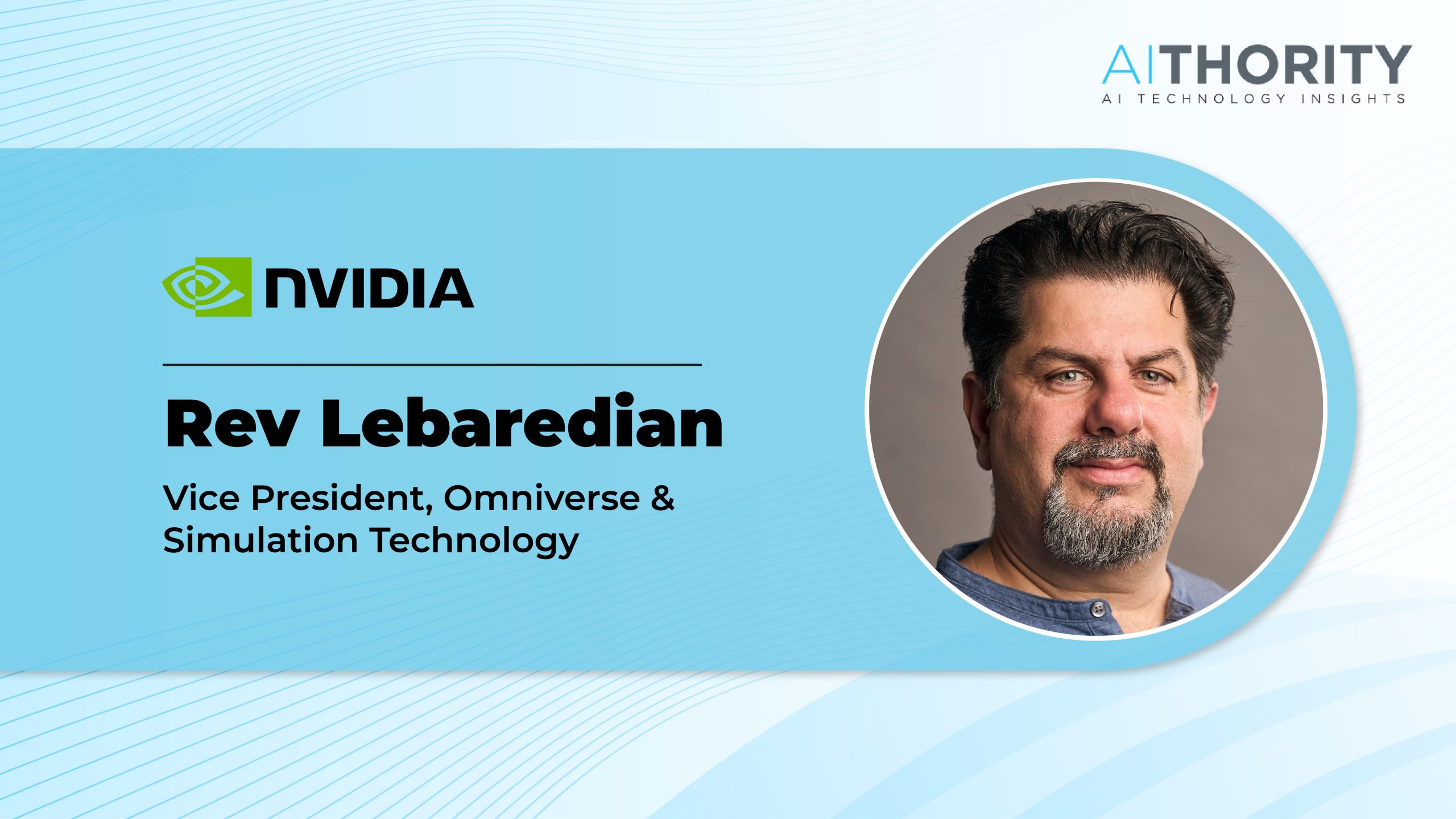 AiThority Interview with Rev Lebaredian, VP of Omniverse and Simulation Technology at NVIDIA