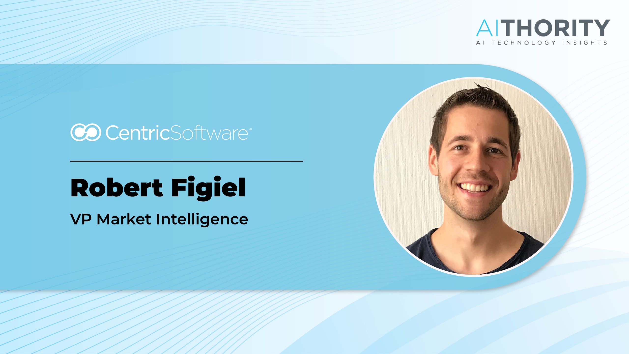 AiThority Interview with Robert Figiel VP of Centric Market Intelligence R&D at Centric Software