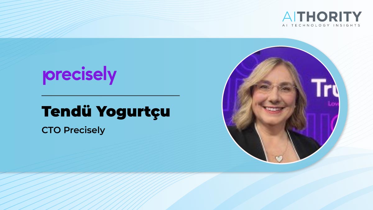 AiThority Interview with Tendü Yogurtçu, PhD, CTO at Precisely