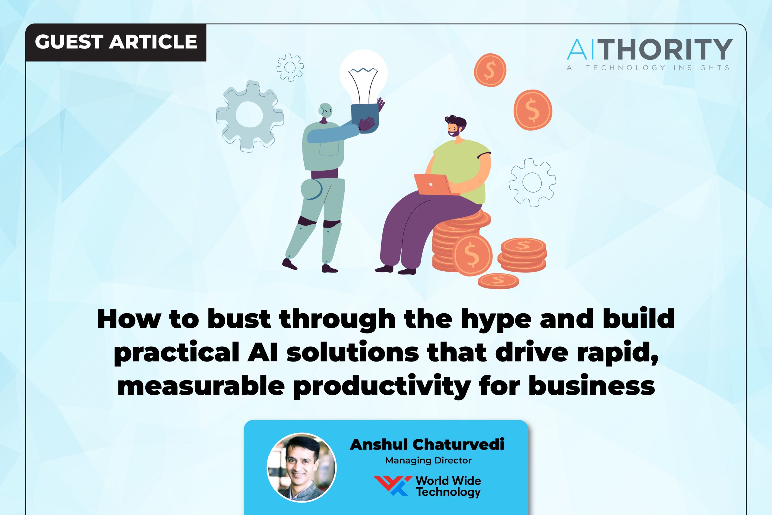 How to bust through the hype and build practical AI solutions that drive rapid, measurable productivity for business