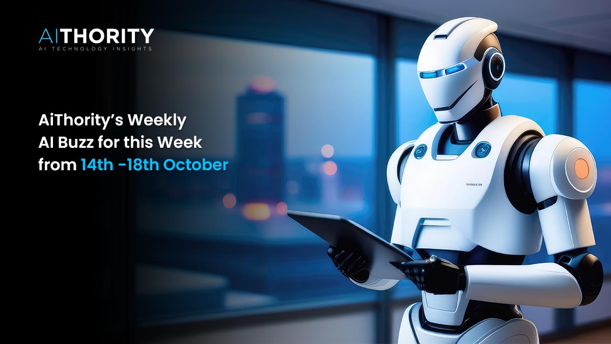 AiThority’s Weekly AI Buzz for this Week from 14th -18th October: Major Insights from AI Giants To Read About