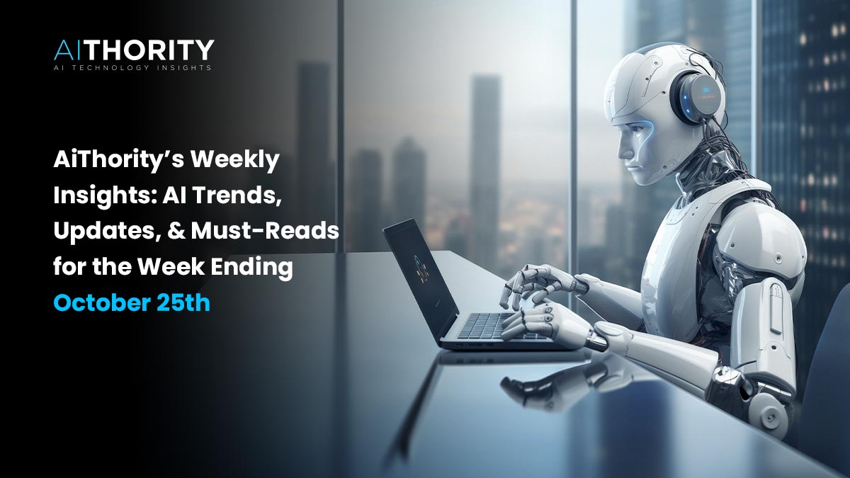 AiThority’s Weekly Insights: AI Trends, Updates, and Must-Reads for the Week Ending October 25th