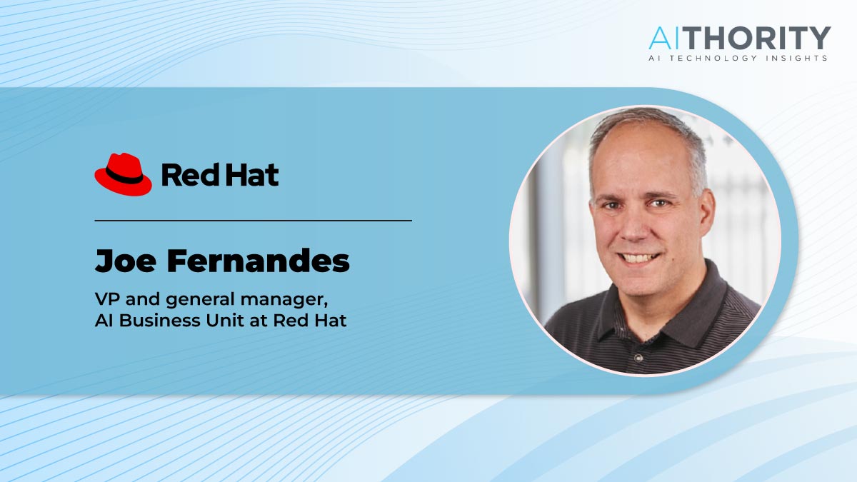 AiThority Interview with Joe Fernandes, VP and GM, AI Business Unit at Red Hat