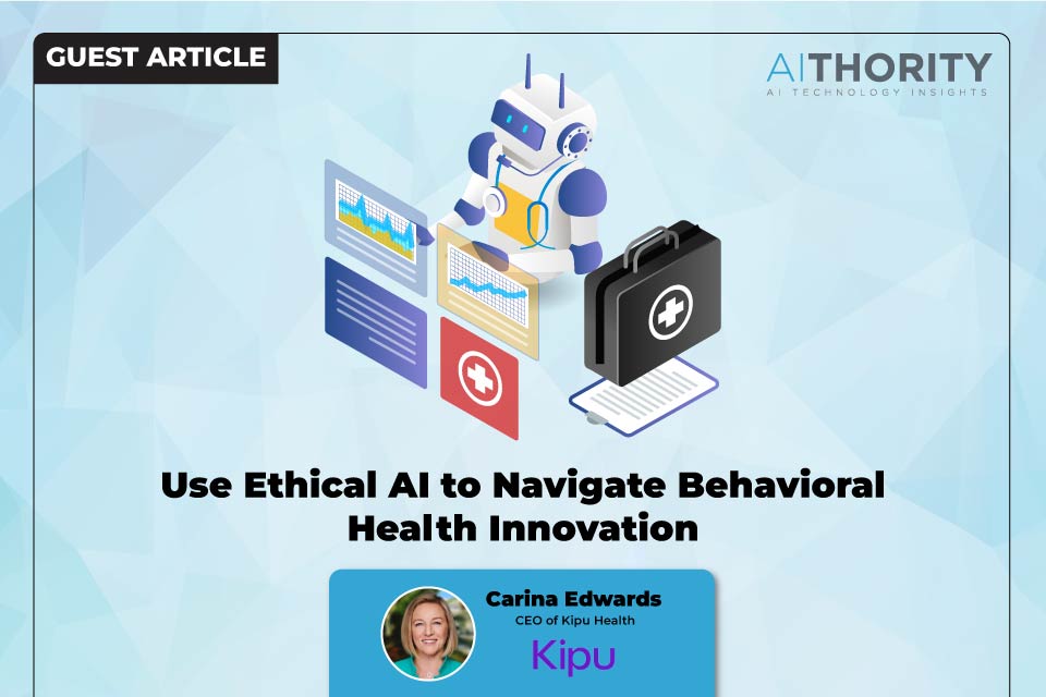 Use Ethical AI to Navigate Behavioral Health Innovation