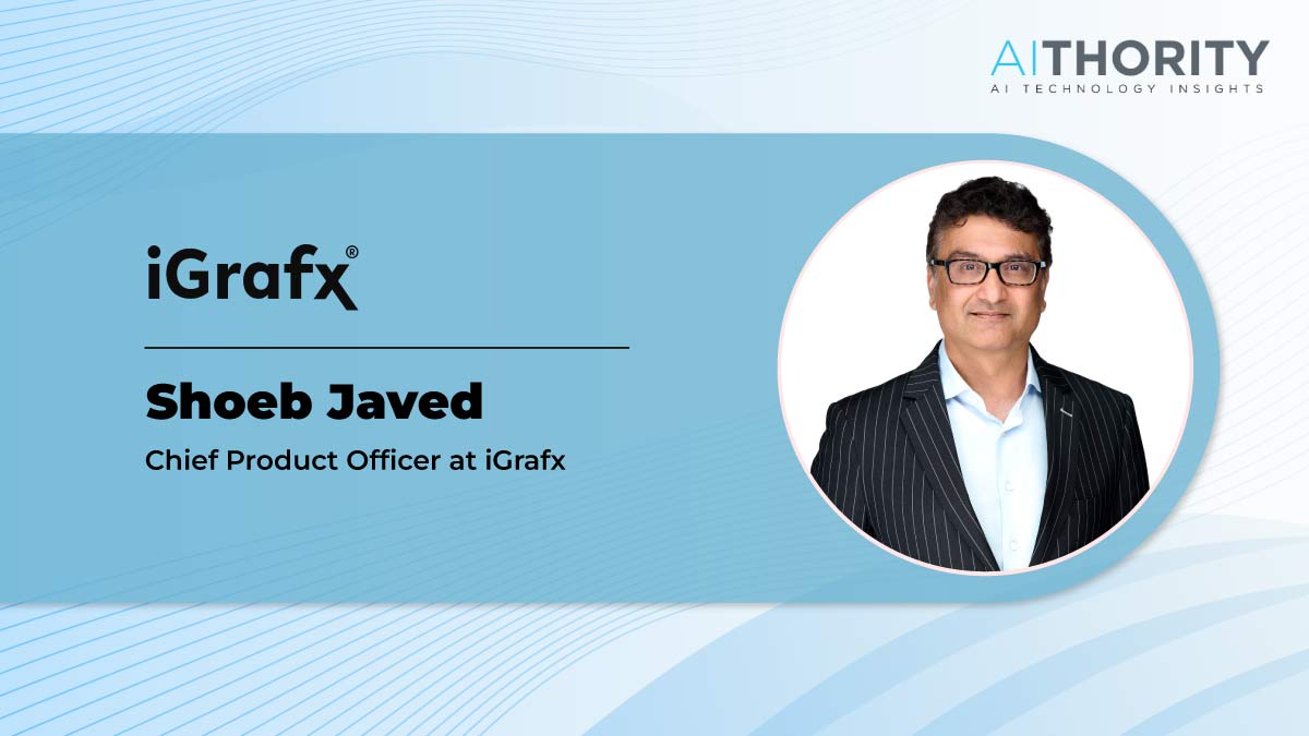 AiThority Interview with Shoeb Javed, Chief Product Officer at iGrafx