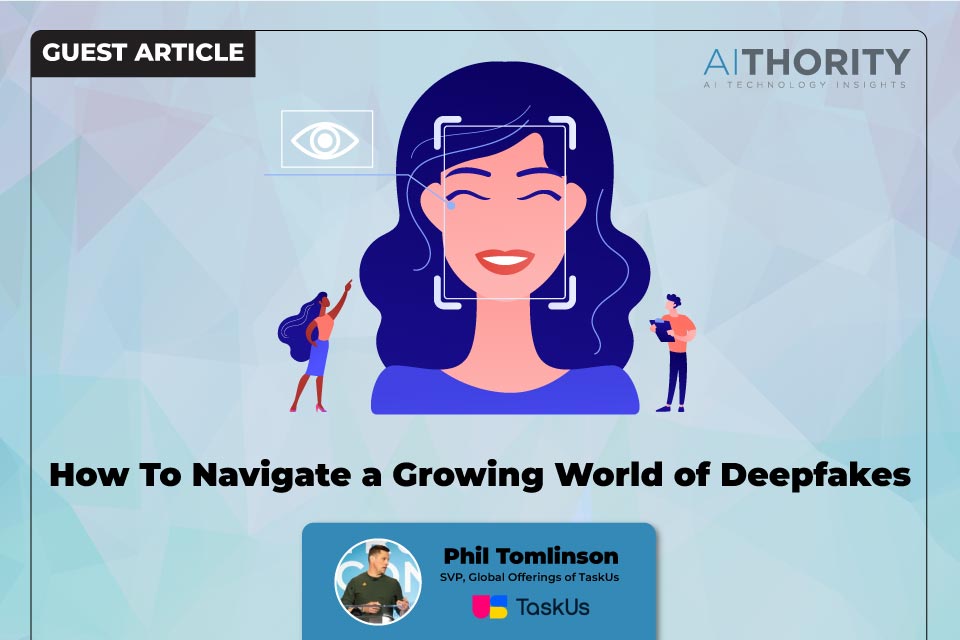 How To Navigate a Growing World of Deepfakes'