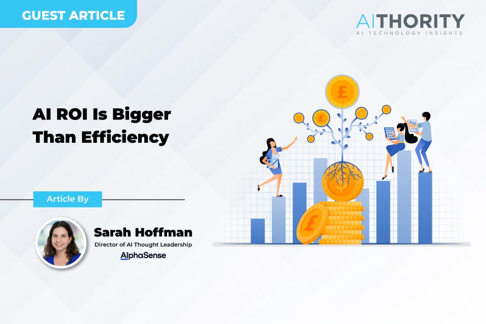 AI ROI Is Bigger Than Efficiency
